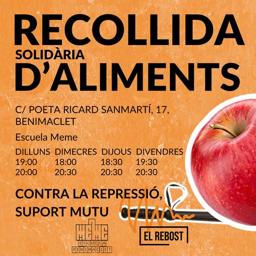 Recollida solidària d'aliments (Escola Meme)
al carrer Poeta Ricard Sanmartí, número 17, al barri de Benimaclet
Els dilluns, de 19:00 a 20:00, els dimecres de 18:00 a 20:30, els dijous, de 18:30 a 20:30 i els divendres de 19:30 a 20:30
Contra la repressió, suport mutu
Activitat organitzada entre l'Escola Meme i el Rebost