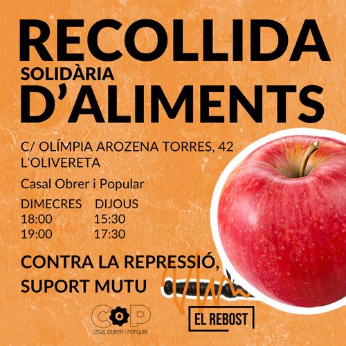 Recollida solidària d'aliments (COiP)
Carrer Olímpia Arozena Torres, 42, baix esquerra, l'Olivereta
al Casal Obrer i Popular
Els dimecres, de 18:00 a 19:00 i els dijous de 15:30 a 17:30
Contra la repressió, suport mutu
Activitat organitzada entre el Casal Obrer i Popular i el Rebost