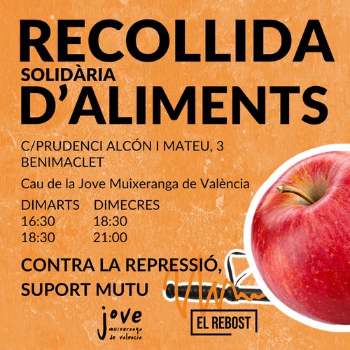 Recollida solidària d'aliments (Jove Muixeranga de València)
Al carrer Prudenci Alcón i Mateu, 3, Benimaclet
En el Cau de la Jove Muixeranga de València
Els dimarts, de 16:30 a 18:30 i els dimecres de 18:30 a 21:00
Contra la repressió, suport mutu
Organitzat entre la Jove Muixeranga de València i el Rebost