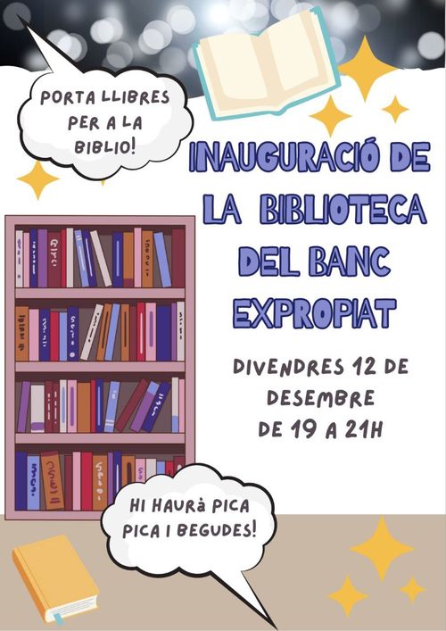Cartell Inaguració de la Biblioteca del Banc Expropiat
Divendres 12 de desembre de 19 a 21h
Porta llibres per a la biblio!
Hi haurà pica pica i begudes!