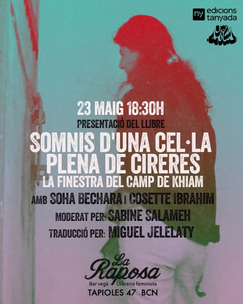 Cartell de la Presentació del llibre  "Somnis d'una cel·la  plena de cireres. La finestra del Camp de Khiam". Fotografía d'una persona d'esquenes a càmera amb cabells llargs i negres recollits amb una pinça. Te una tela que li cobreix d'espatlles fins al cul. 