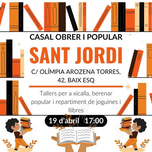 Sant Jordi al Casal Obrer i Popular
Carrer Olímpia Arozena Torres, 42, baix esquerra

Tallers per a xicalla, berenar popular i repartiment de joguines i llibres

19 d'abril a les 17:00