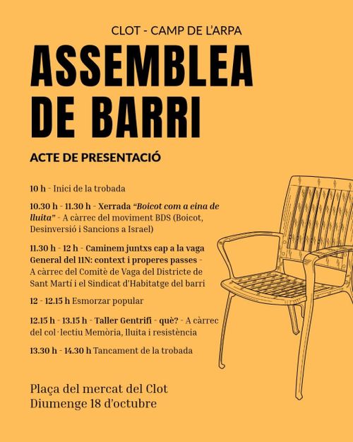 10 h - Inici de la trobada
10.30 h - 11.30 h - Xerrada "Boicot com a eina de lluita"  A càrrec del moviment BDS (Boicot,
Desinversió i Sancions a Israel

11.30 h - 12 h - Caminem juntis cap a la vaga General del 11N: context i properes passes - A càrrec del Comitè de Vaga del Districte de
Sant Martí i el Sindicat d'Habitatge del barri
12 - 12.15 h Esmorzar popular
12.15 h - 13.15 h - Taller Gentrifi - què? - A càrrec
del col·lectiu Memòria, lluita i resistència
13.30 h - 14.30 h Tancament de la trobada

