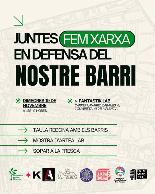 Juntes fem xarxa en defensa del nostre barri. Dimecres 19 de novembre a les 19:00. A Fantastik Lab. Carrer Navarro Cabanes, 6, l'Olivereta, 46018, València. Taula redona amb els barris. Mostra d'Artea lab. Sopar a la fresca.