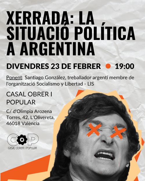 Xerrada: la situació política a Argentina
Divendres 23 de febrer a les 19:00
Ponent: Santiago González, treballador argentí membre de l'organització Socialismo y Libertad - LIS
al Casal Obrer i Popular en l'adreça carrer Olímpia Arozena Torres, pati 42, al barri de l'Olivereta, amb el codi postal 46018 en València