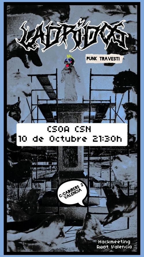 Cartel de Concierto de Ladridos (guau guau)

El cartel consiste en un collage de recortes de perros alrededor de un cristo perro drag.
Arriba está en letras grandes con estilo rayos el nombre del grupo de música Ladridos, y un poco más abajo con letra pequeña pone: punk travesti.

En la mitad del cartel está la ubicación, fecha y hora. Que es: CSOA CSN, 10 de octubre, 21:30

Más abajo uno de los perros diciendo la calle del CSN que es C/Cadirers, 2

Y abajo del todo a la derecha el evento donde acontecerá el concierto que es la Hackmeeting Root València.
