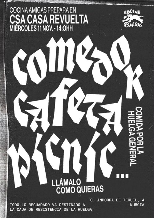 Cartel en blanco y negro. En tipografía angular y letra grande, 'Comedor cafeta picnic...', y en pequeñito abajo 'llámalo como quieras'.
Alrededor, otros detalles: 'Comida por la huelga general', 'todo lo recaudado va destinado a la caja de resistencia de la huelga', 'cocina Amigas prepara en Casa revuelta' y el logo de cocina amigas:una figura felina echando fuego por la boca, con la A de amigas con el símbolo anarquista.