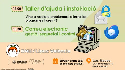 Cartell del taller d'ajuda i instal·lació de programari lliure i la xerrada sobre correu electrònic, gestió, seguretat i control. Divendres 25 de setembre de 2026 a les 17:00 i 18:30 a Las Naves, C/ Joan Verdeguer 16, València. Organitzat per GNU/Linux València.