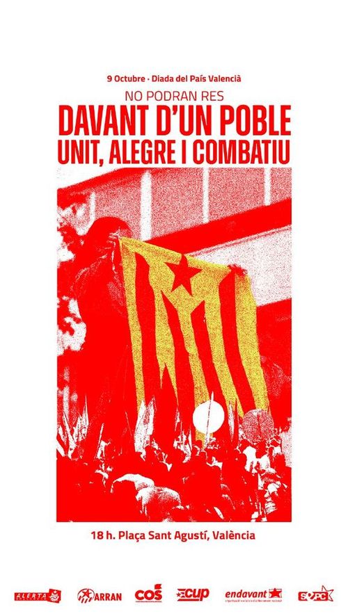 Manifestació Diada del País Valencià
9 d'Octubre - Diada del País Valencià
NO PODRAN RES DAVANT D'UN POBLE UNIT, ALEGRE I COMBATIU
imatge de muixeranga amb una persona mostrant una estelada roja i groga (les bones)
18h. Plaça de Sant Agustí, València
Organitzada per l'esquerra independentista dels Països Catalans: Alerta Solidària, Arran, COS, CUP, Endavant, SEPC